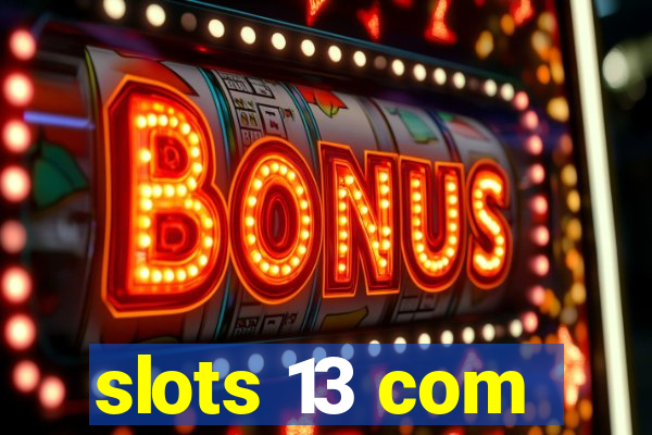 slots 13 com